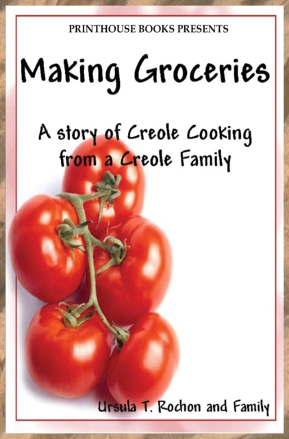 Making Groceries : A Story of Creole Cooking from a Creole Family, Hardback Book