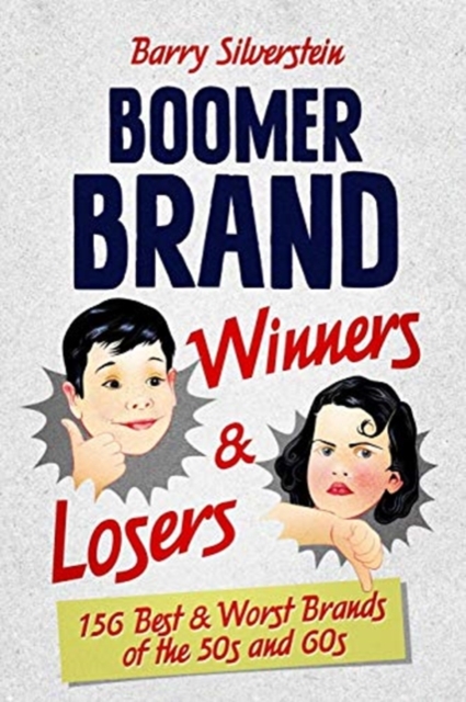 Boomer Brand Winners & Losers : 156 Best & Worst Brands of the 50s and 60s, Paperback / softback Book