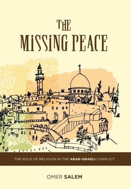 The Missing Peace : The Role of Religion in the Arab-Israeli Conflict, Hardback Book