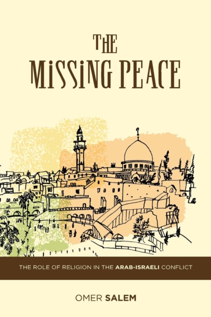 The Missing Peace : The Role of Religion in the Arab-Israeli Conflict, Paperback / softback Book