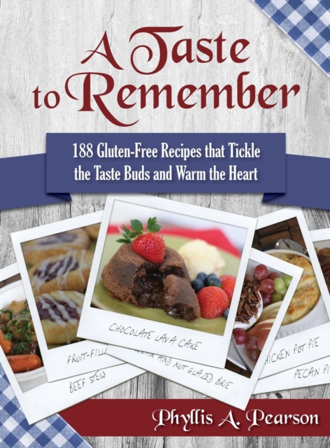 A Taste to Remember : 188 Gluten-Free Recipes That Tickle the Taste Buds and Warm the Heart, Hardback Book