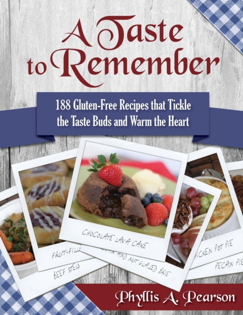 A Taste to Remember : 188 Gluten-Free Recipes That Tickle the Taste Buds and Warm the Heart, Paperback Book