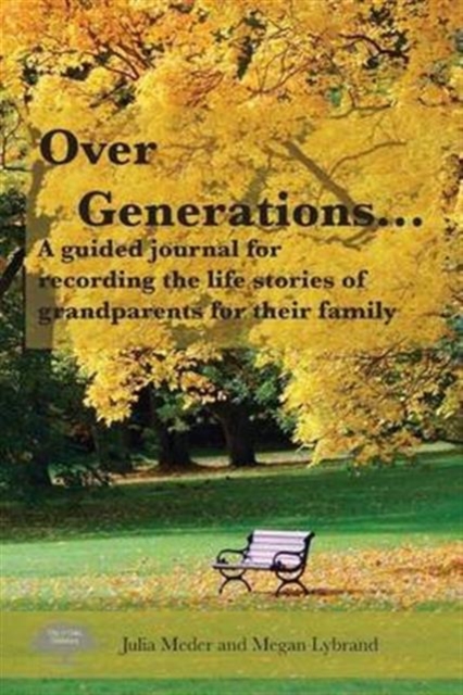 Over Generations : A Guided Journal for Recording the Life Stories of Grandparents for Their Family, Paperback / softback Book