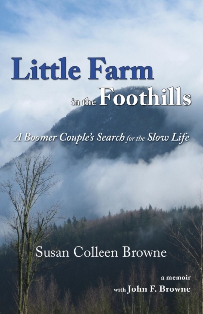 Little Farm in the Foothills : A Boomer Couple's Search for the Slow Life, Paperback / softback Book
