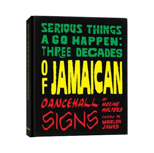 Serious T'Ings a Go Happen : Three Decades of Jamaican Dance Hall Signs, Hardback Book