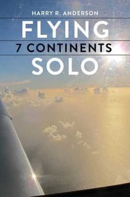 Flying 7 Continents Solo, Paperback / softback Book
