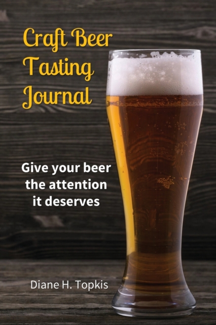 Craft Beer Tasting Journal : Give your beer the attention it deserves, Paperback / softback Book