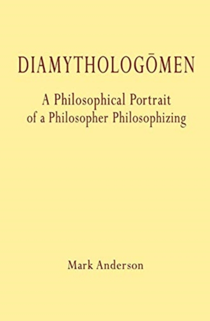 Diamytholog men : A Philosophical Portrait of a Philosopher Philosophizing, Paperback / softback Book