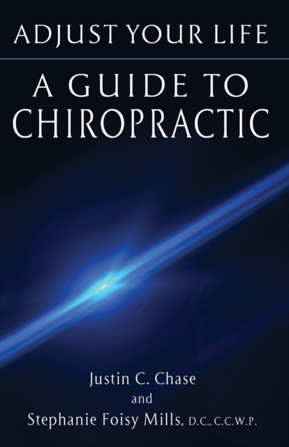Adjust Your Life : A Guide to Chiropractic, Paperback / softback Book
