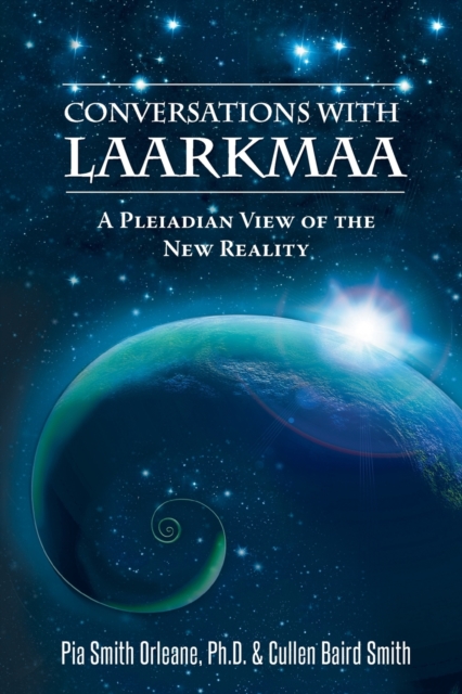 Conversations with Laarkmaa : A Pleiadian View of the New Reality Wisdom from the Stars Trilogy - 1, Paperback / softback Book