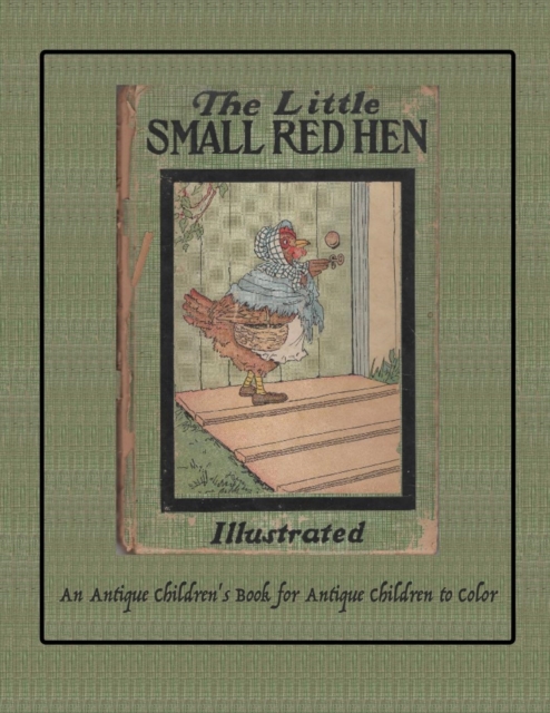 The Little Small Red Hen : An Antique Children's Book for Antique Children to Color, Paperback / softback Book