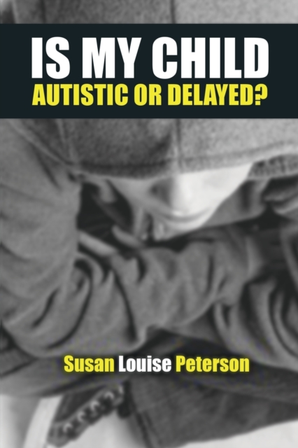 Is My Child Autistic or Delayed?, Paperback / softback Book