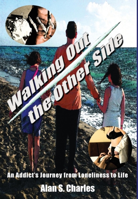 Walking Out the Other Side : An Addict's Journey from Loneliness to Life, Hardback Book