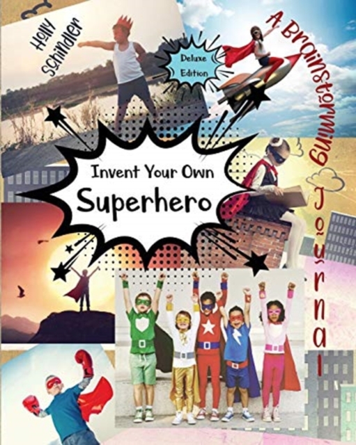 Invent Your Own Superhero : A Brainstorming Journal - Deluxe Edition, Paperback / softback Book