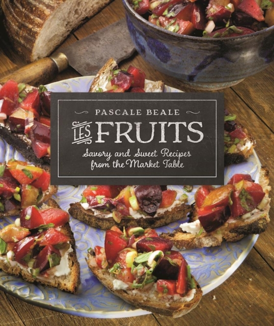 Les Fruits : Savory and Sweet Recipes from the Market Table, Paperback / softback Book
