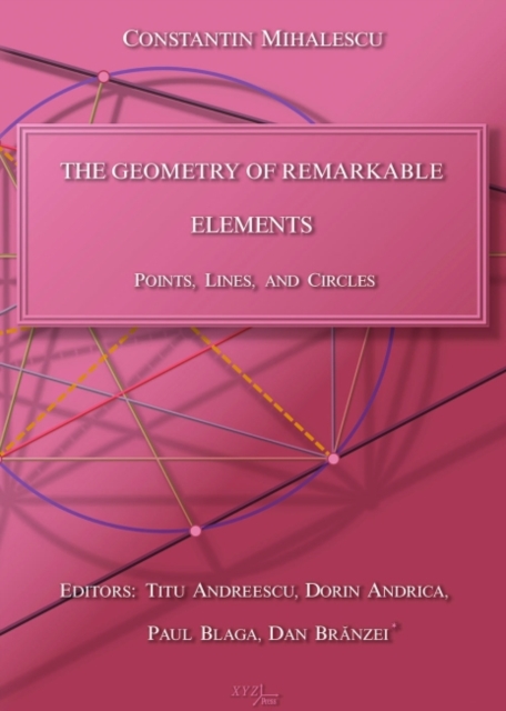 The Geometry of Remarkable Elements : Points, Lines, and Circles, Hardback Book