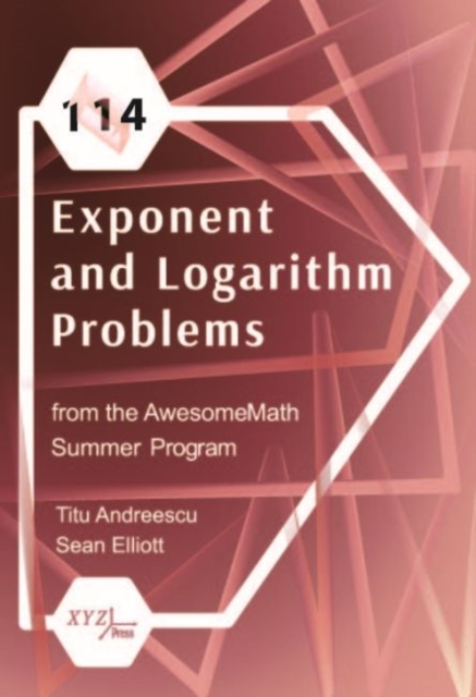 114 Exponent and Logarithm Problems from the AwesomeMath Summer Program, Hardback Book