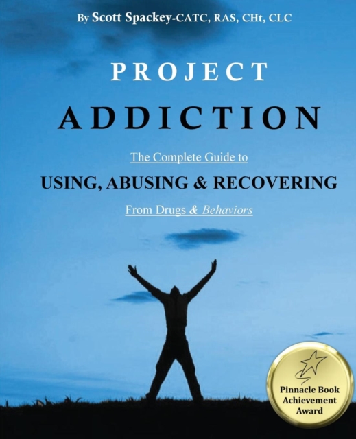 Project Addiction : The Complete Guide to Using, Abusing and Recovering from Drugs and Behaviors, Paperback / softback Book