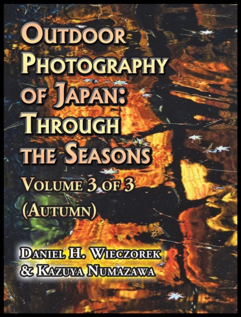 Outdoor Photography of Japan : Through the Seasons - Volume 3 of 3 (Autumn), Hardback Book