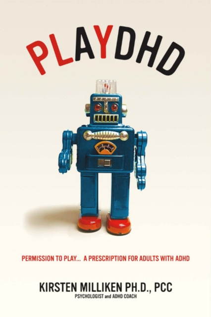 Playdhd : Permission to Play.....a Prescription for Adults With ADHD., Paperback / softback Book