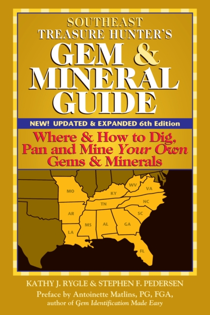 Southeast Treasure Hunter's Gem & Mineral Guide (6th Edition) : Where & How to Dig, Pan and Mine Your Own Gems & Minerals, EPUB eBook