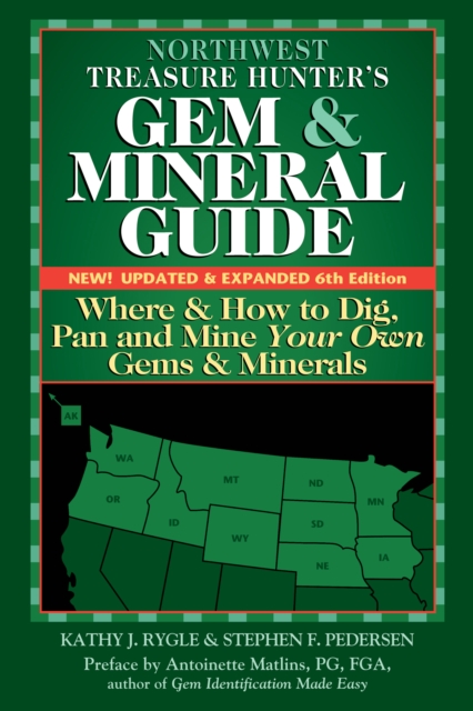 Northwest Treasure Hunter's Gem and Mineral Guide (6th Edition) : Where and How to Dig, Pan and Mine Your Own Gems and Minerals, EPUB eBook