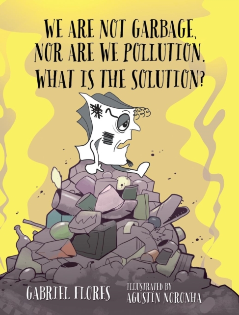 We Are Not Garbage, Nor Are We Pollution. What Is the Solution?, Hardback Book