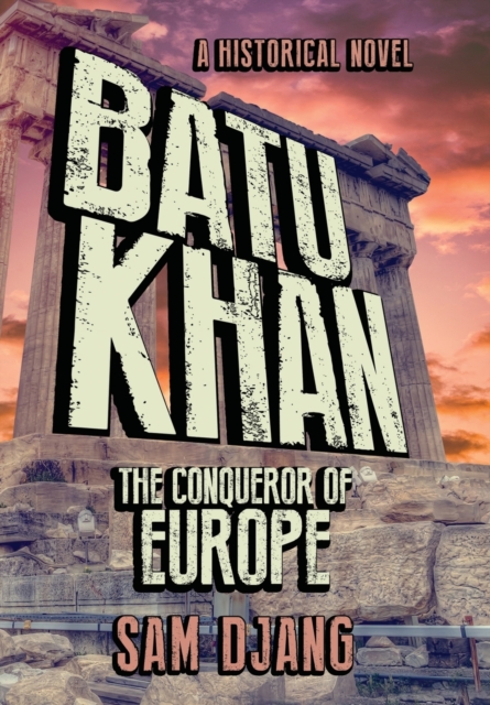 Batu Khan : The Conqueror of Europe, Hardback Book