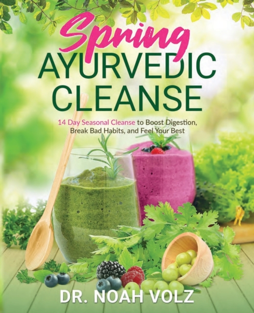 Spring Ayurvedic Cleanse A 14 Day Seasonal Cleanse to Boost Digestion, Break Bad Habits, and Feel Your Best, Paperback / softback Book