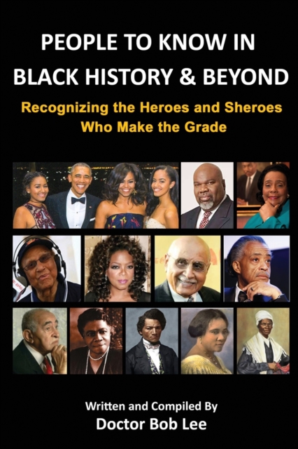 People to Know in Black History & Beyond : Recognizing the Heroes and Sheroes Who Make the Grade - Volume 1, Paperback / softback Book
