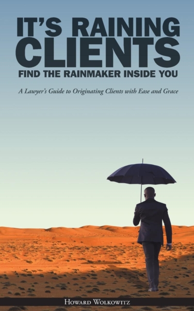 It's Raining Clients : Find the Rainmaker Inside You, Paperback / softback Book