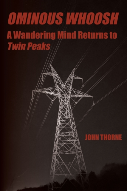 Ominous Whoosh : A Wandering Mind Returns to Twin Peaks, Paperback / softback Book