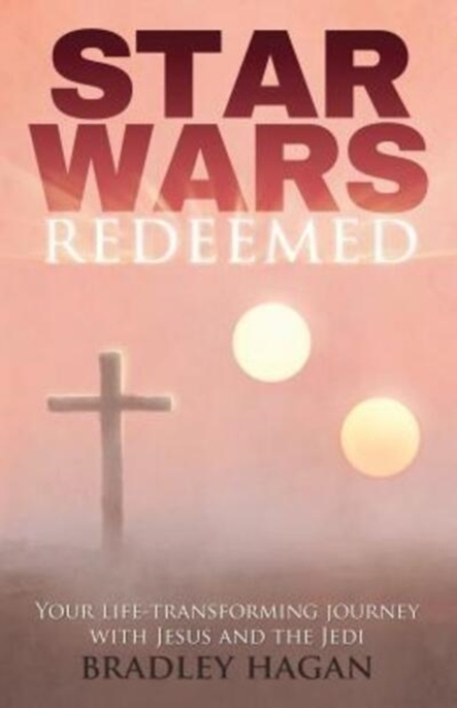 Star Wars Redeemed : Your Life-Transforming Journey with Jesus and the Jedi, Paperback / softback Book