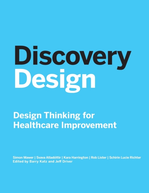 Discovery Design : Design Thinking for Healthcare Improvement, Paperback / softback Book