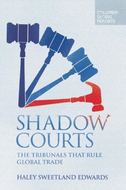 Shadow Courts : The Tribunals that Rule Global Trade, Paperback / softback Book
