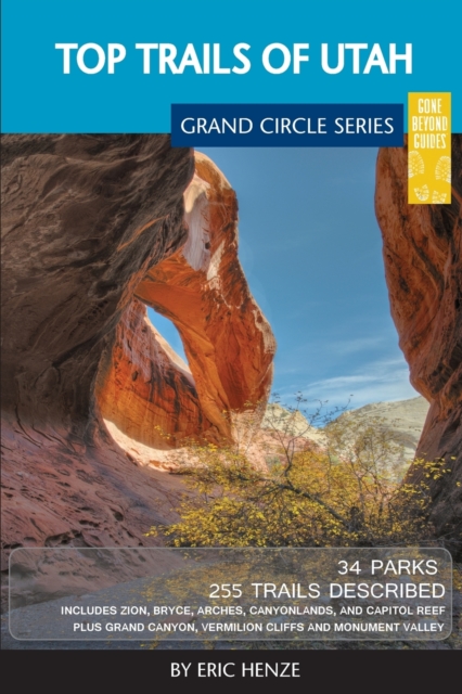 Top Trails of Utah : Includes Zion, Bryce, Capitol Reef, Canyonlands, Arches, Grand Staircase, Coral Pink Sand Dunes, Goblin Valley, and Glen Canyon, Paperback / softback Book