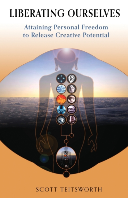 Liberating Ourselves : Attaining Personal Freedom to Release Creative Potential, Paperback / softback Book