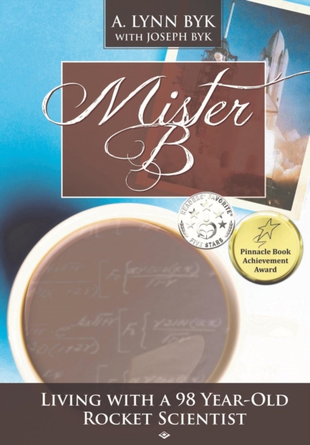 Mister B. : Living With a 98-Year-Old Rocket Scientist, Paperback / softback Book