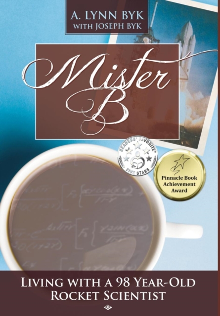 Mister B : Living with a 98-Year-Old Rocket Scientist, Hardback Book