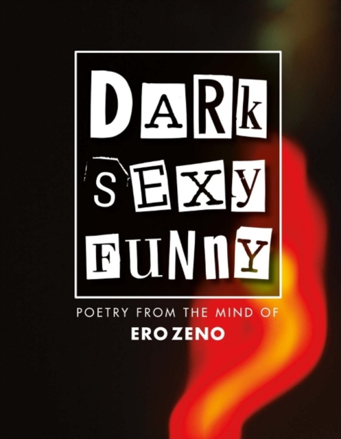Dark Sexy Funny : Poetry from the Mind of Erozeno, Hardback Book