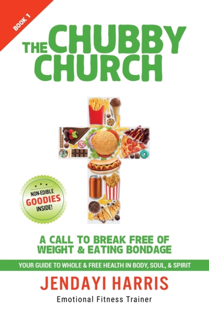 The Chubby Church : A Call to Break Free of Weight and Eating Bondage, Paperback / softback Book