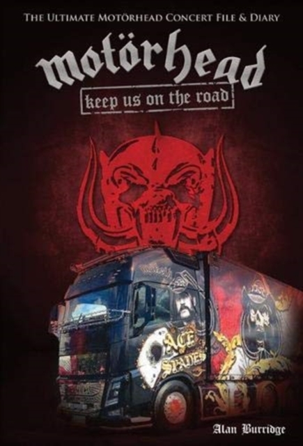 Motorhead: Keep Us On The Road : The Ultimate Motorhead Concert File & Diary, Hardback Book
