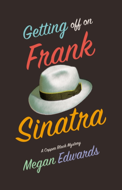 Getting Off On Frank Sinatra : A Copper Black Mystery, EPUB eBook