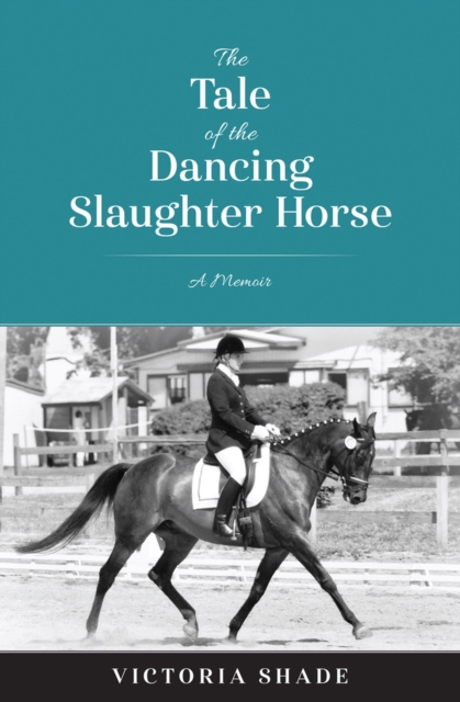 The Tale of the Dancing Slaughter Horse : A Memoir, Paperback / softback Book