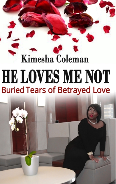 He Loves Me Not : Buried Tears of Betrayed Love, Hardback Book