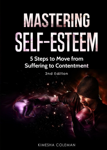Mastering Self Esteem : 5 Steps to Move from Suffering to Contentment, Paperback / softback Book