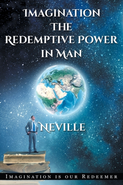 Neville Goddard : Imagination: The Redemptive Power in Man: Imagining Creates Reality, Paperback / softback Book