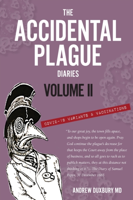 The Accidental Plague Diaries, Volume II : COVID-19 Variants and Vaccinations, Paperback / softback Book