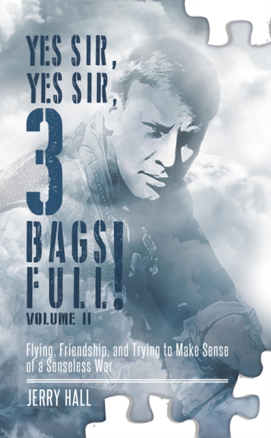 Yes Sir, Yes Sir, 3 Bags Full! Volume II : Flying, Friendship, and Trying to Make Sense of a Senseless War, EPUB eBook