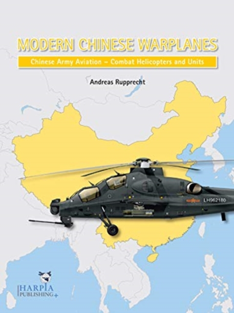 Modern Chinese Warplanes: Chinese Army Aviation - Aircraft and Units, Paperback / softback Book
